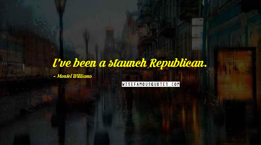 Montel Williams Quotes: I've been a staunch Republican.