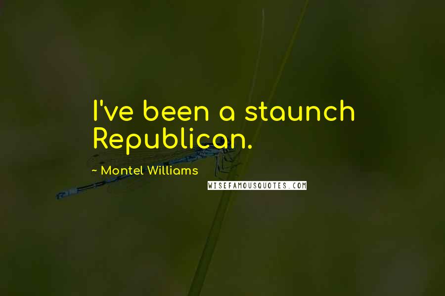 Montel Williams Quotes: I've been a staunch Republican.