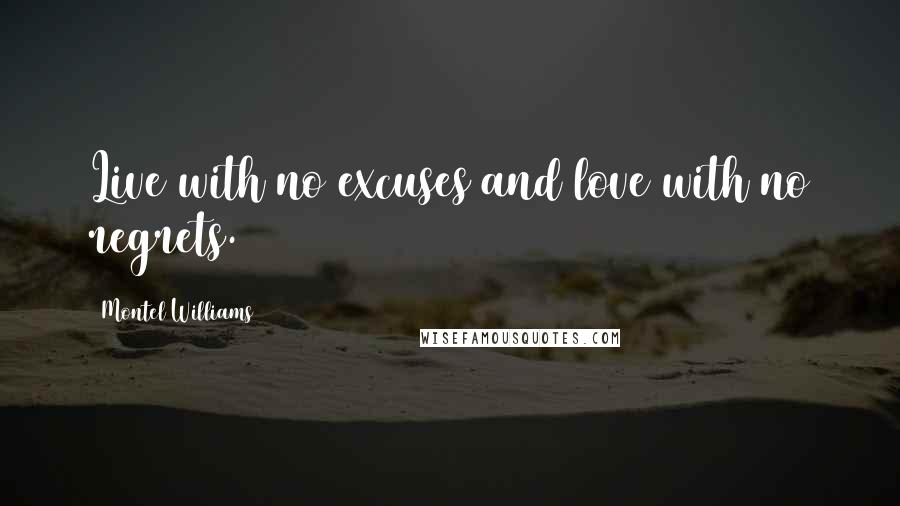 Montel Williams Quotes: Live with no excuses and love with no regrets.