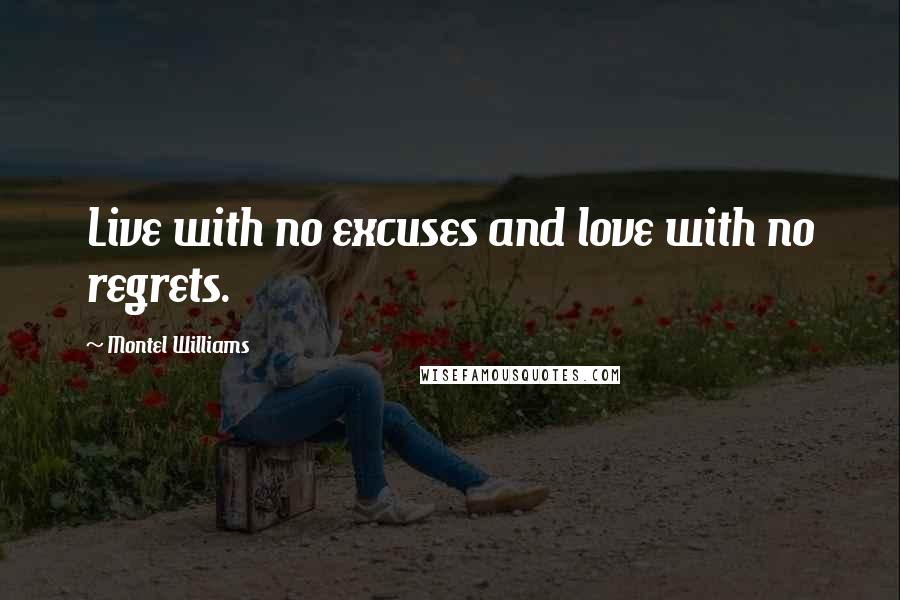 Montel Williams Quotes: Live with no excuses and love with no regrets.
