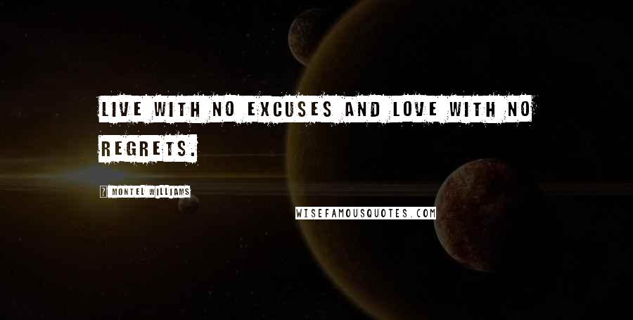 Montel Williams Quotes: Live with no excuses and love with no regrets.