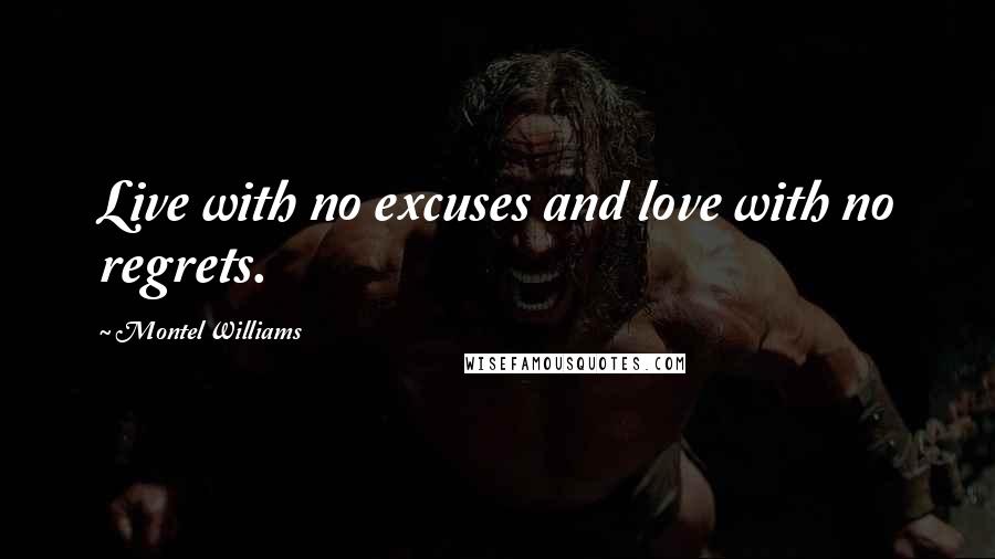 Montel Williams Quotes: Live with no excuses and love with no regrets.