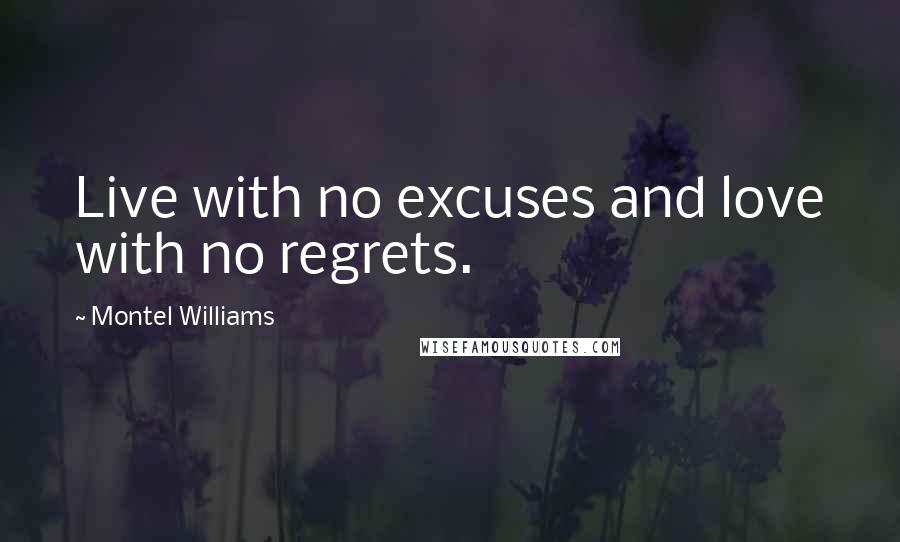 Montel Williams Quotes: Live with no excuses and love with no regrets.