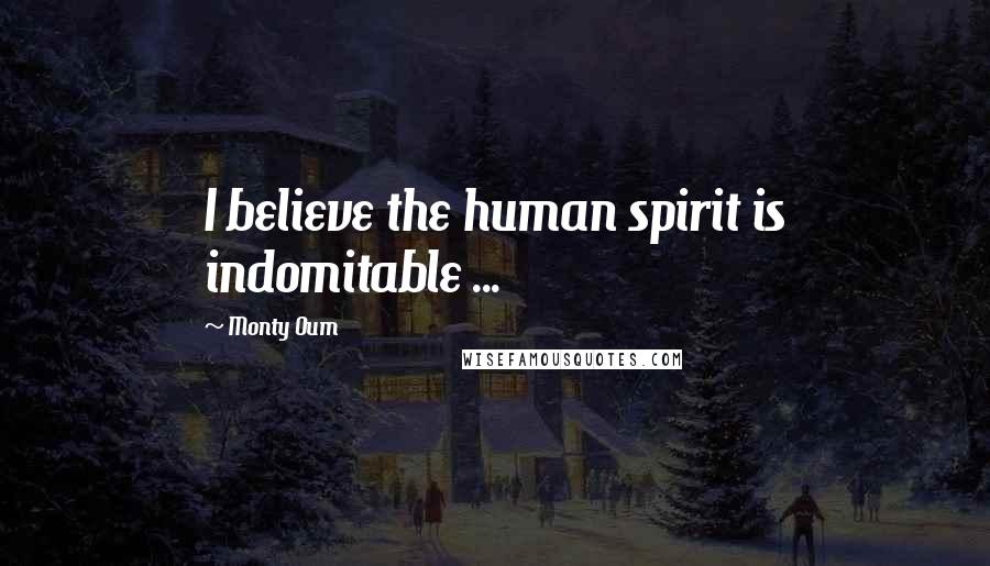 Monty Oum Quotes: I believe the human spirit is indomitable ...