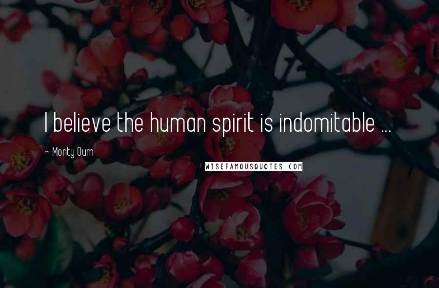 Monty Oum Quotes: I believe the human spirit is indomitable ...