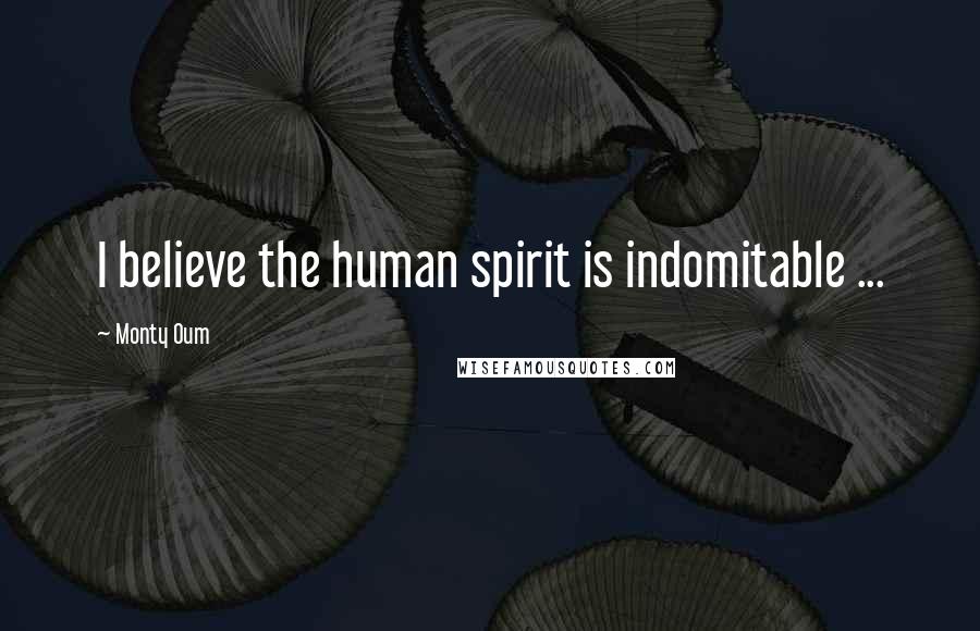 Monty Oum Quotes: I believe the human spirit is indomitable ...