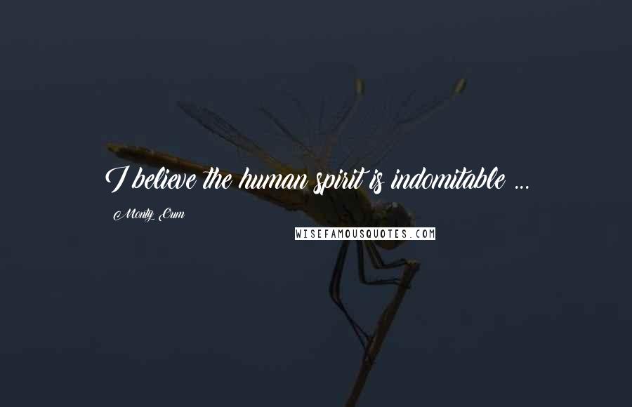Monty Oum Quotes: I believe the human spirit is indomitable ...