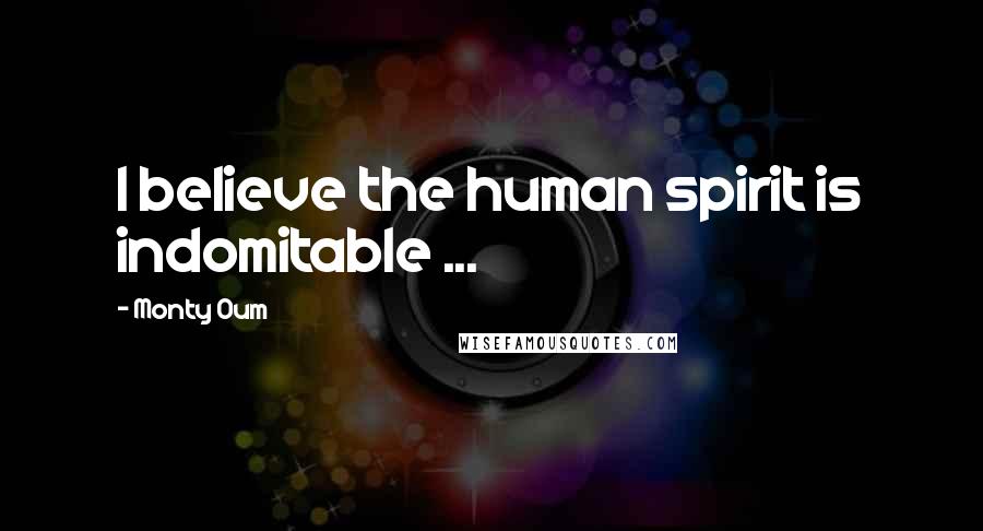 Monty Oum Quotes: I believe the human spirit is indomitable ...