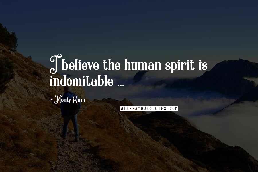 Monty Oum Quotes: I believe the human spirit is indomitable ...