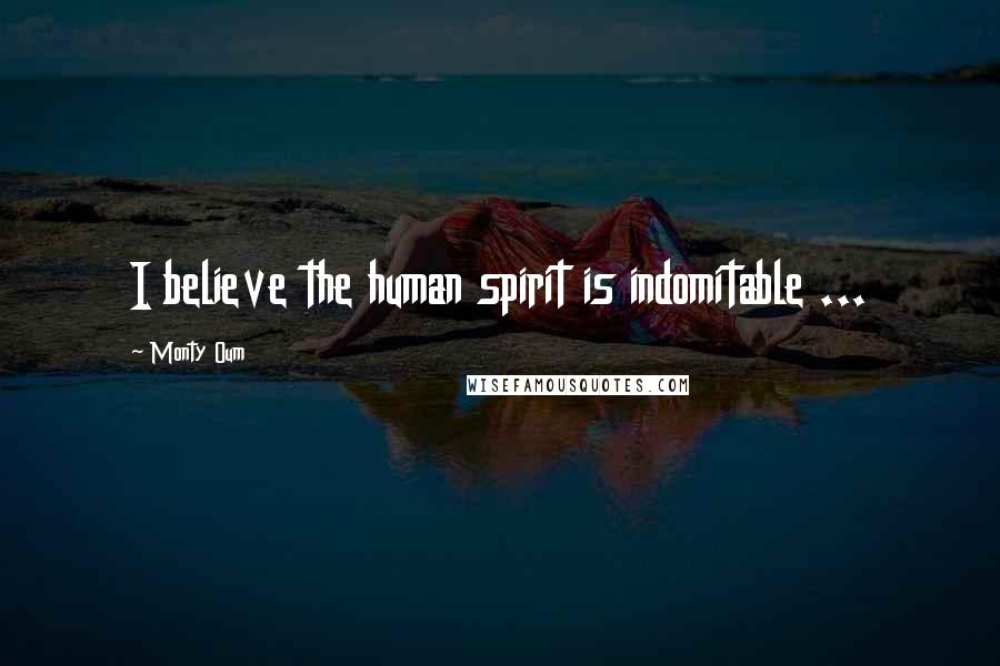 Monty Oum Quotes: I believe the human spirit is indomitable ...