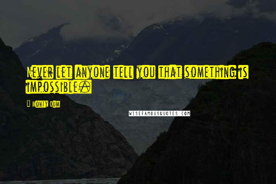 Monty Oum Quotes: Never let anyone tell you that something is impossible.