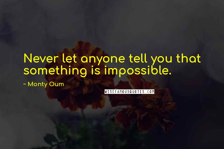 Monty Oum Quotes: Never let anyone tell you that something is impossible.