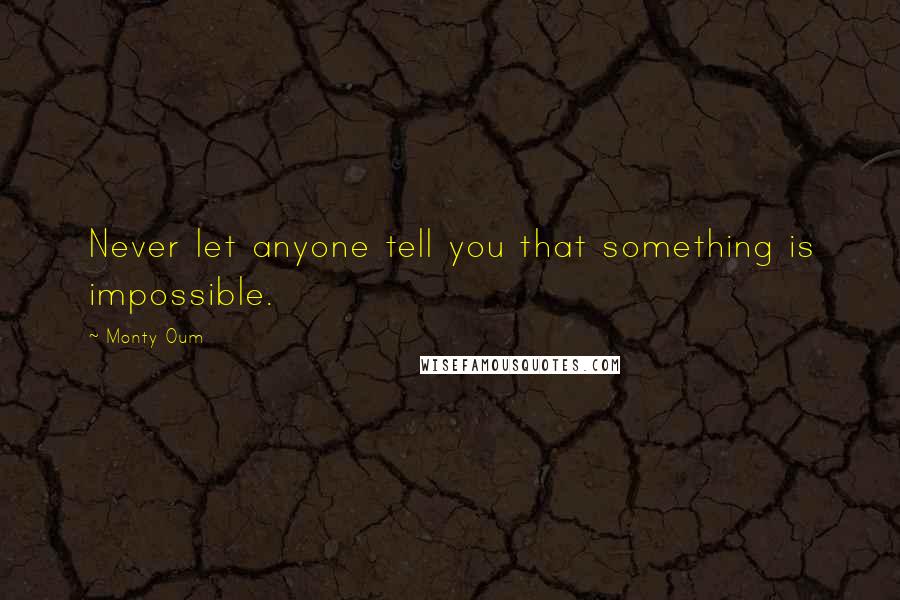 Monty Oum Quotes: Never let anyone tell you that something is impossible.