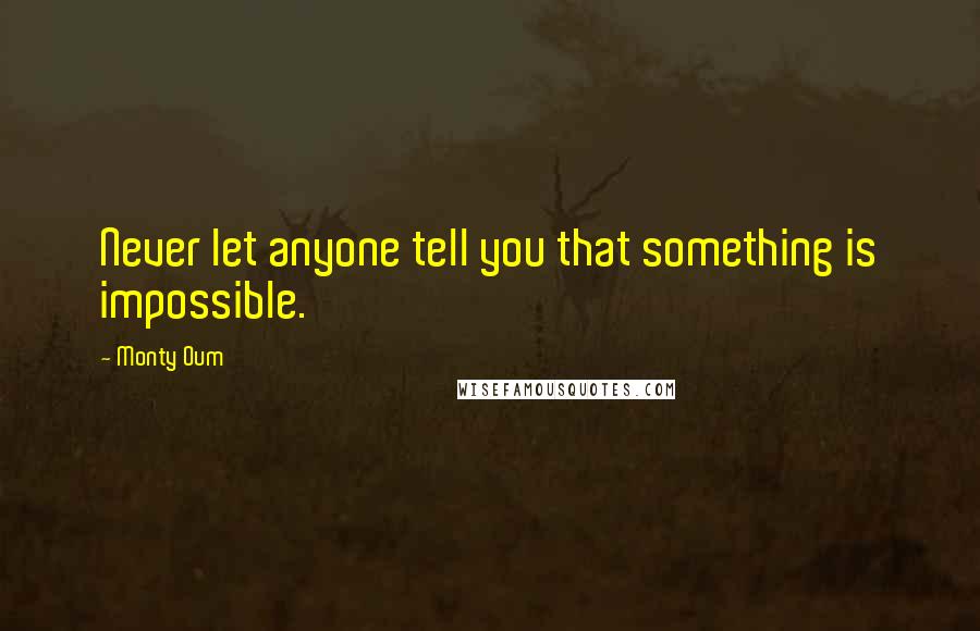 Monty Oum Quotes: Never let anyone tell you that something is impossible.