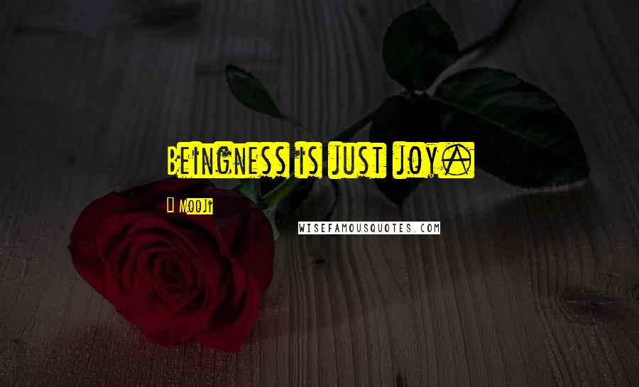 Mooji Quotes: Beingness is just joy.