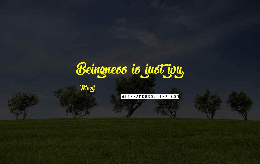 Mooji Quotes: Beingness is just joy.
