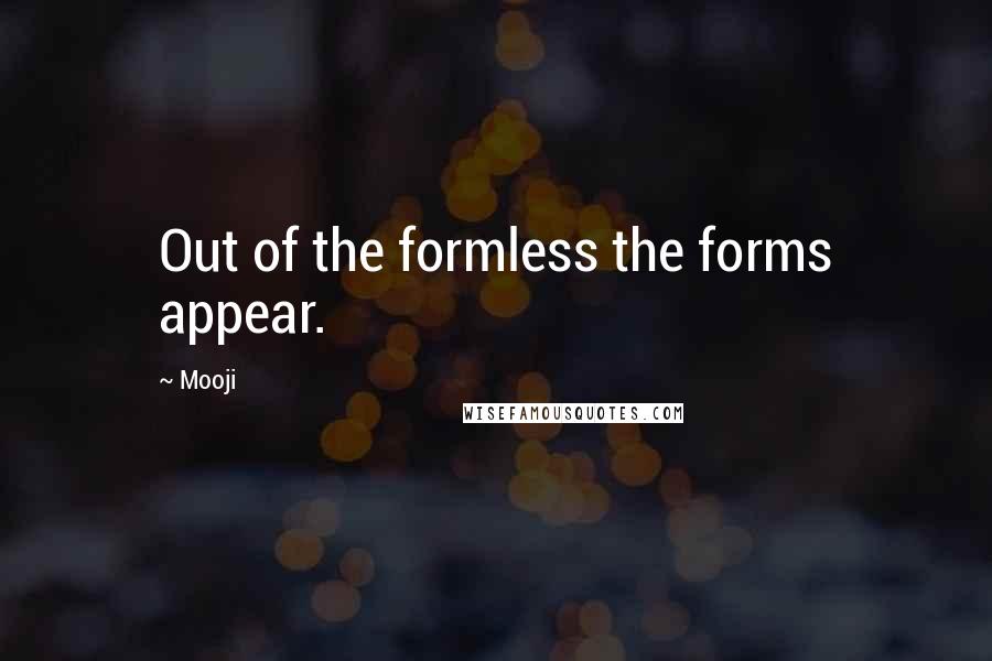 Mooji Quotes: Out of the formless the forms appear.