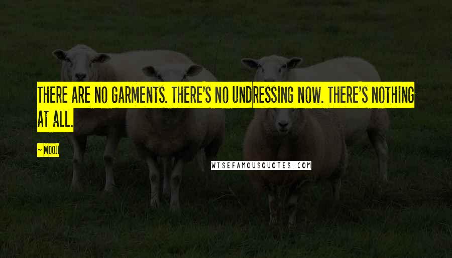 Mooji Quotes: There are no garments. There's no undressing now. There's nothing at all.