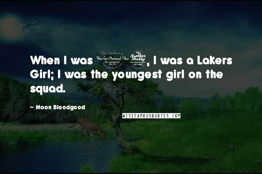 Moon Bloodgood Quotes: When I was 17, I was a Lakers Girl; I was the youngest girl on the squad.
