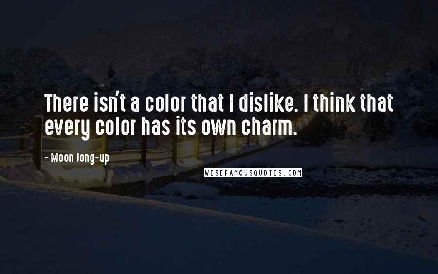 Moon Jong-up Quotes: There isn't a color that I dislike. I think that every color has its own charm.