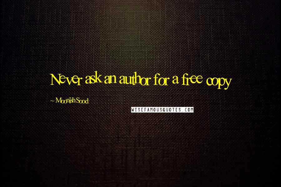 Moonish Sood Quotes: Never ask an author for a free copy