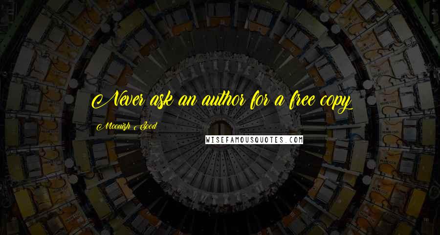 Moonish Sood Quotes: Never ask an author for a free copy