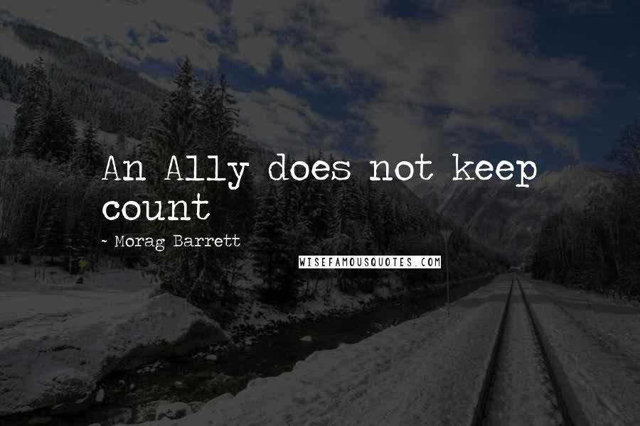 Morag Barrett Quotes: An Ally does not keep count