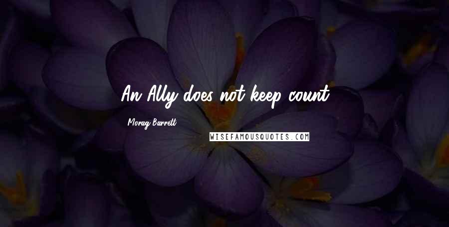 Morag Barrett Quotes: An Ally does not keep count