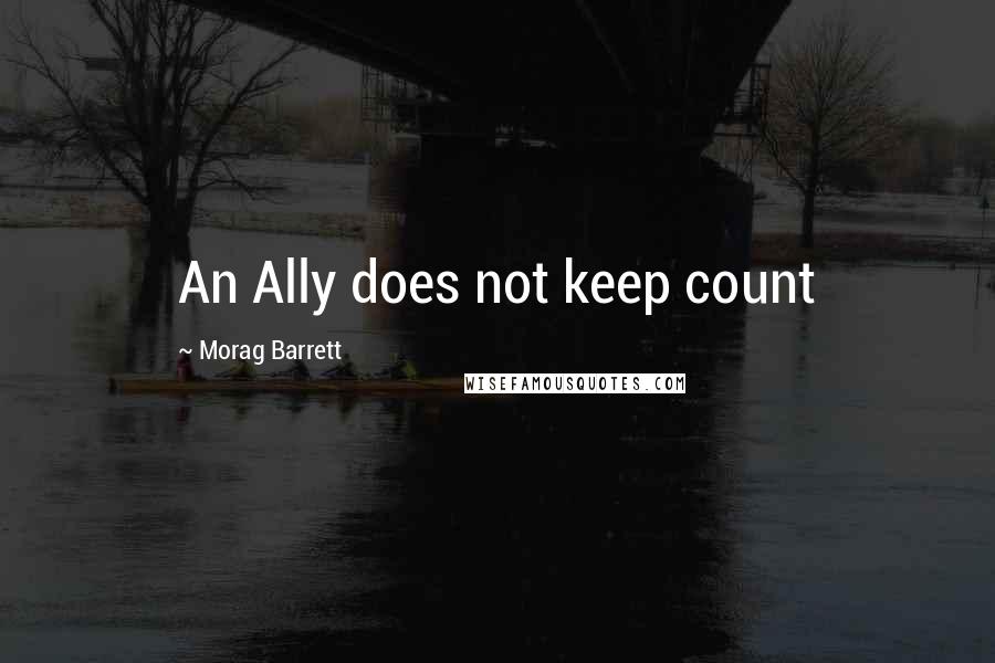 Morag Barrett Quotes: An Ally does not keep count