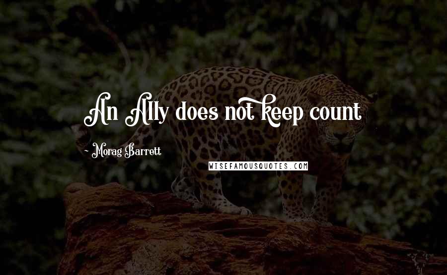 Morag Barrett Quotes: An Ally does not keep count