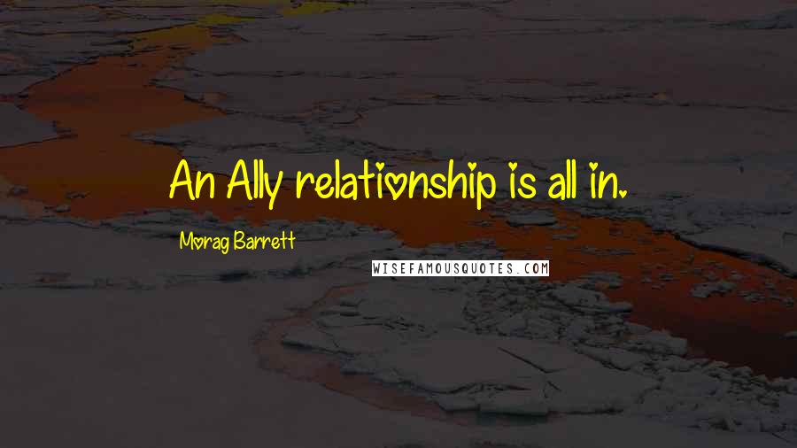 Morag Barrett Quotes: An Ally relationship is all in.