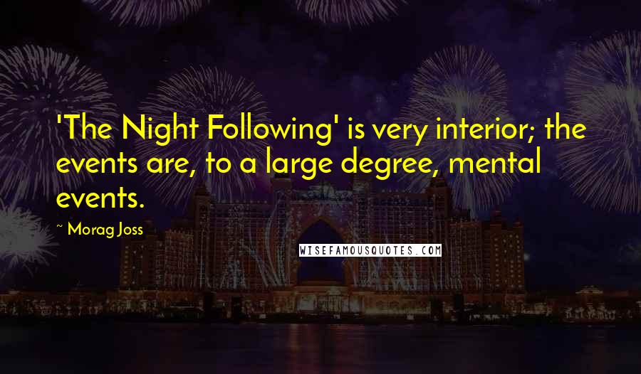 Morag Joss Quotes: 'The Night Following' is very interior; the events are, to a large degree, mental events.