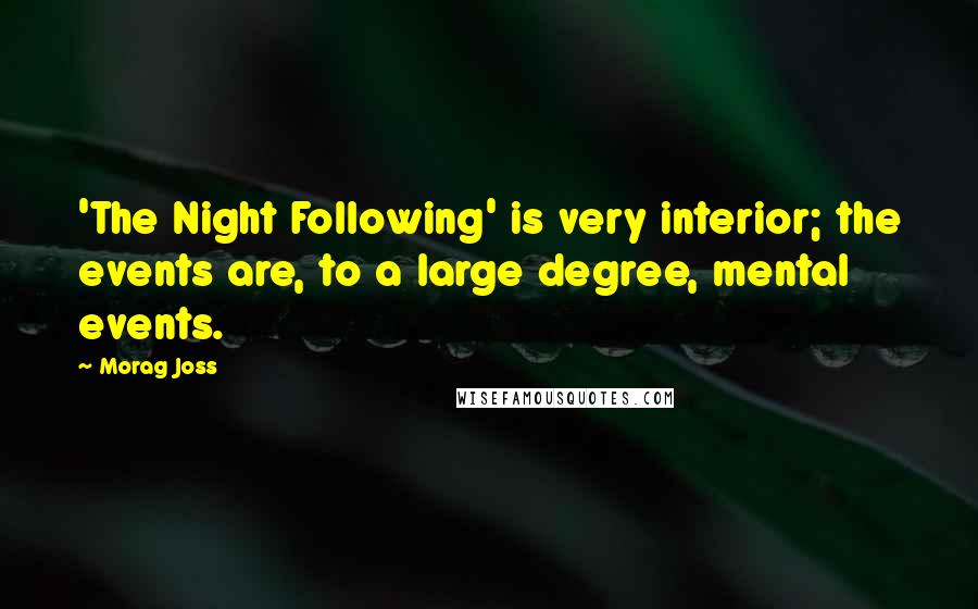 Morag Joss Quotes: 'The Night Following' is very interior; the events are, to a large degree, mental events.