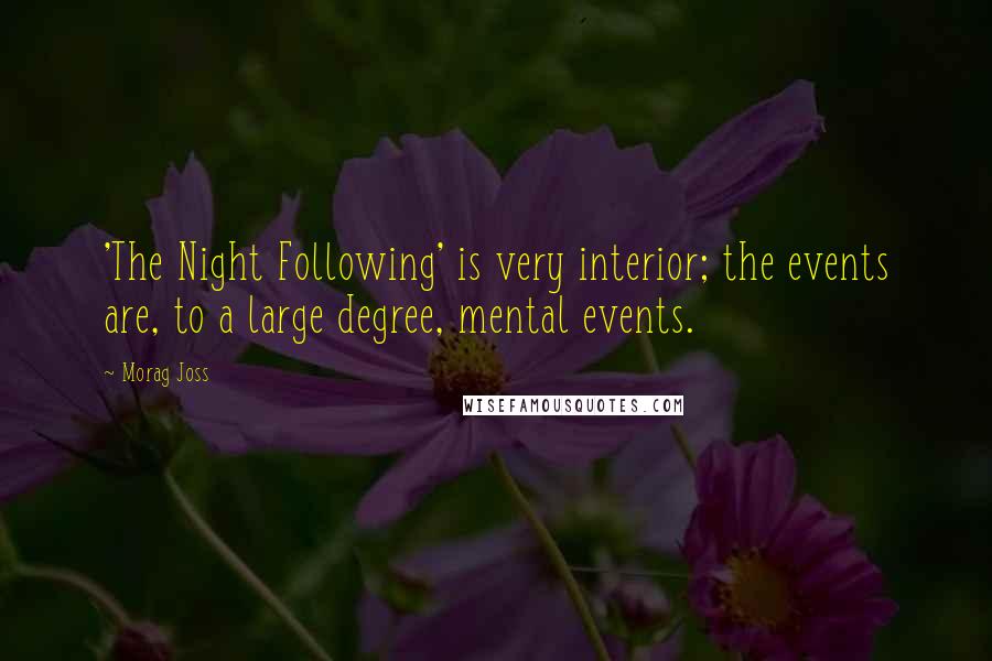 Morag Joss Quotes: 'The Night Following' is very interior; the events are, to a large degree, mental events.