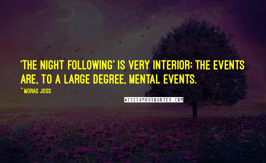 Morag Joss Quotes: 'The Night Following' is very interior; the events are, to a large degree, mental events.