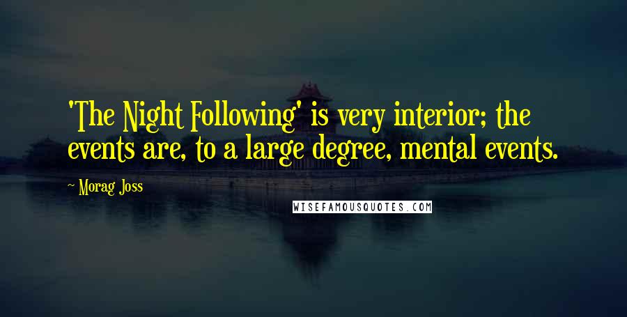 Morag Joss Quotes: 'The Night Following' is very interior; the events are, to a large degree, mental events.