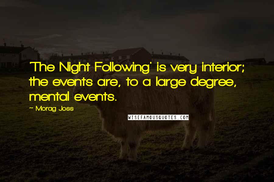 Morag Joss Quotes: 'The Night Following' is very interior; the events are, to a large degree, mental events.