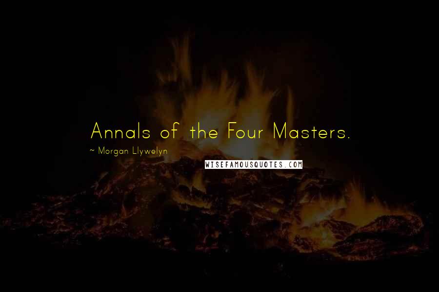 Morgan Llywelyn Quotes: Annals of the Four Masters.