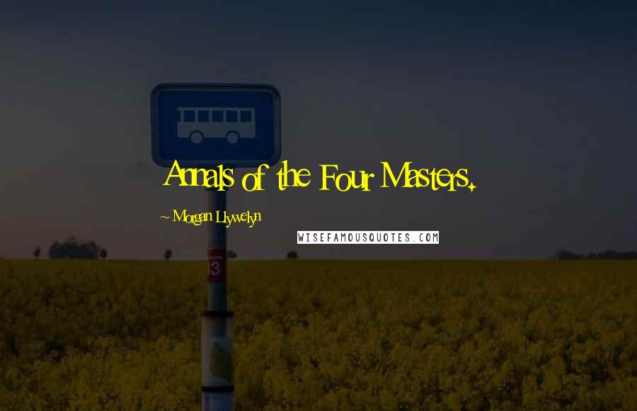 Morgan Llywelyn Quotes: Annals of the Four Masters.