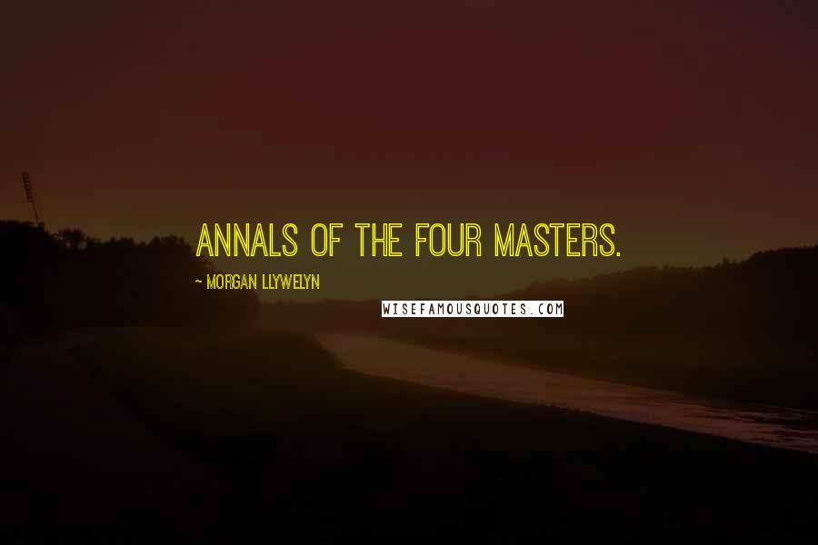 Morgan Llywelyn Quotes: Annals of the Four Masters.