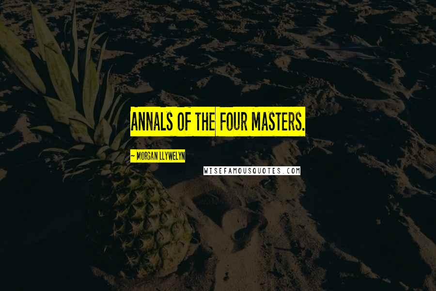 Morgan Llywelyn Quotes: Annals of the Four Masters.