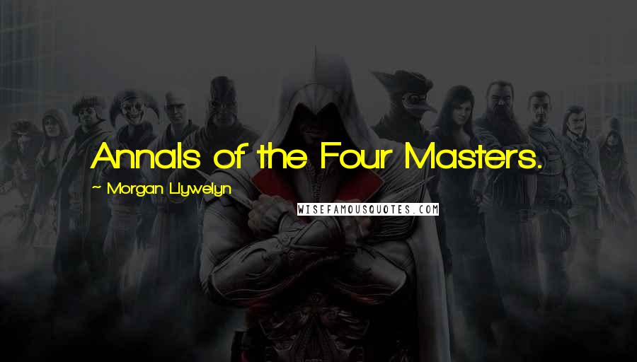 Morgan Llywelyn Quotes: Annals of the Four Masters.