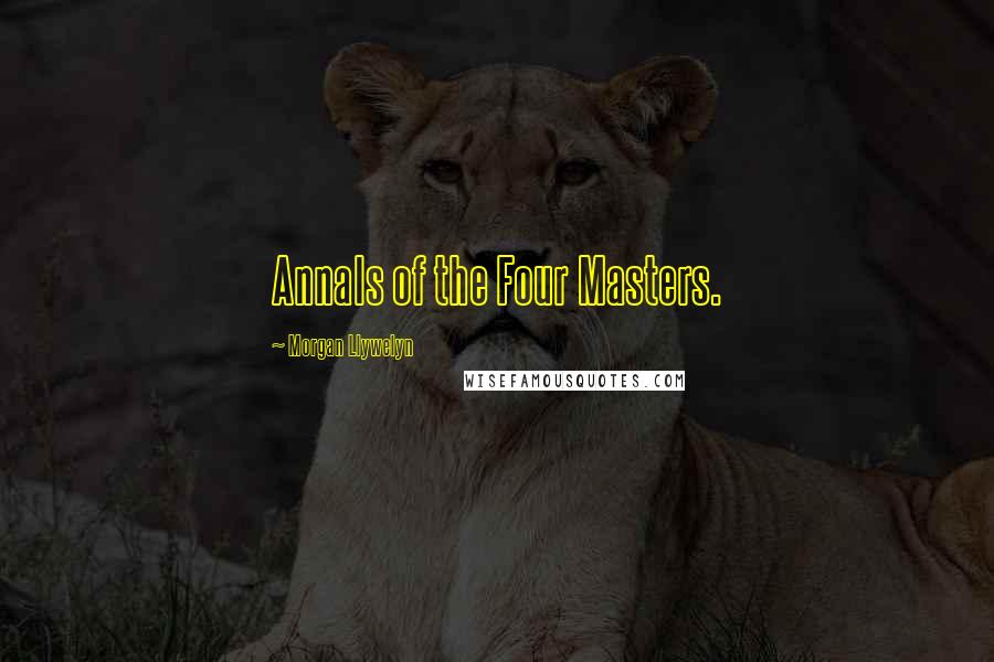 Morgan Llywelyn Quotes: Annals of the Four Masters.
