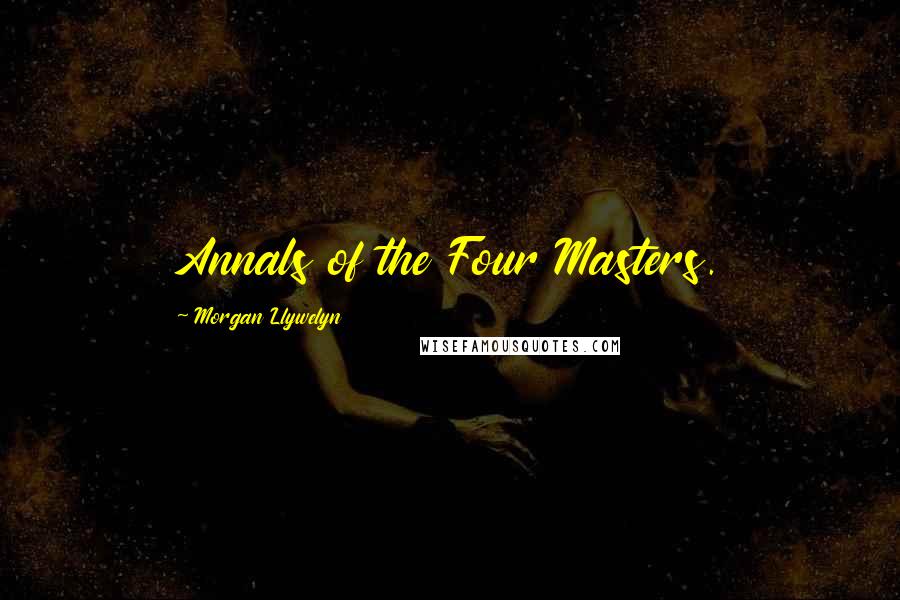 Morgan Llywelyn Quotes: Annals of the Four Masters.