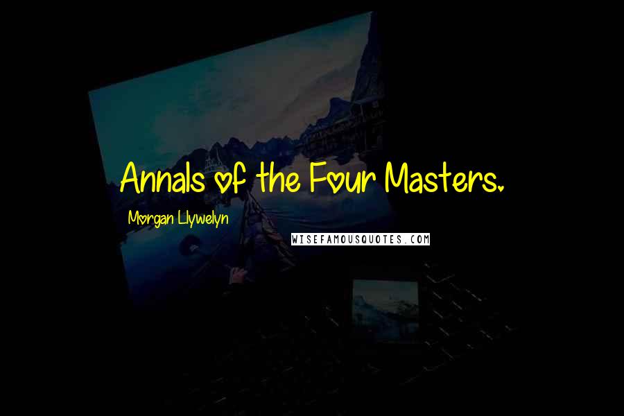 Morgan Llywelyn Quotes: Annals of the Four Masters.