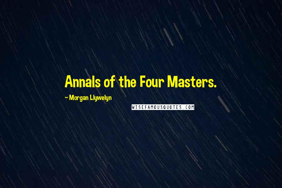 Morgan Llywelyn Quotes: Annals of the Four Masters.