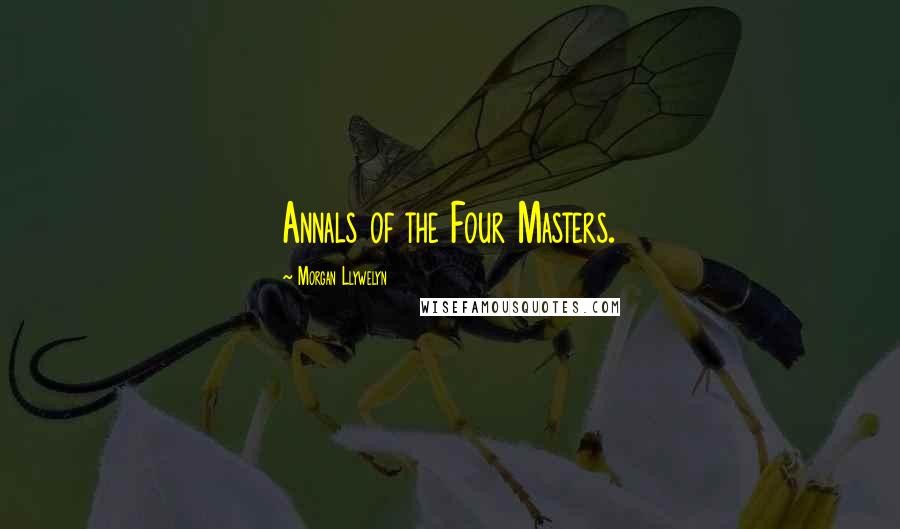 Morgan Llywelyn Quotes: Annals of the Four Masters.