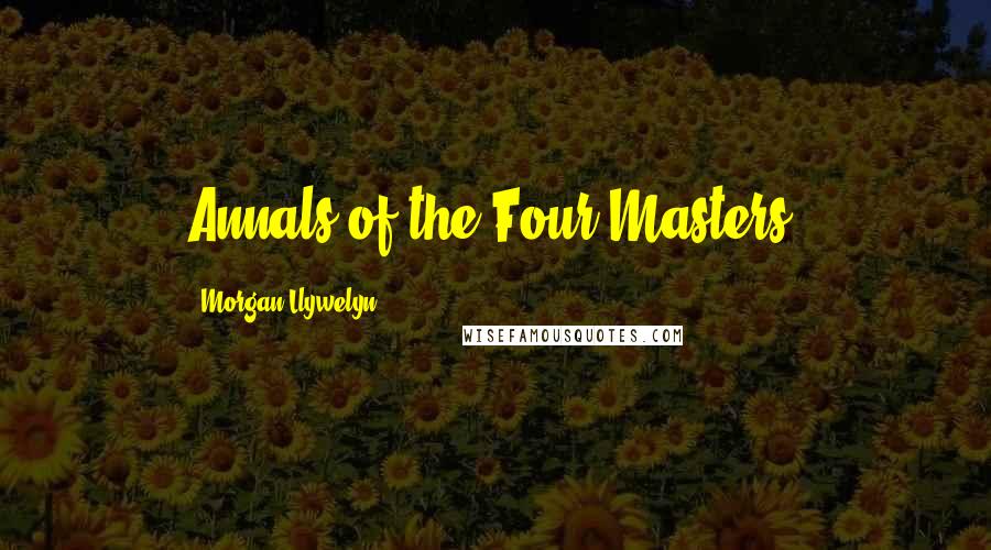 Morgan Llywelyn Quotes: Annals of the Four Masters.