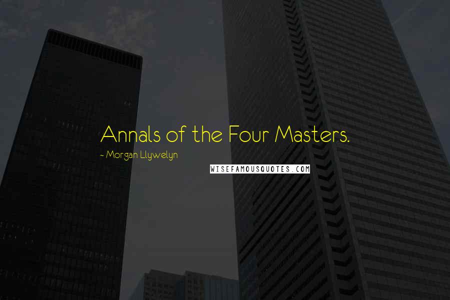 Morgan Llywelyn Quotes: Annals of the Four Masters.