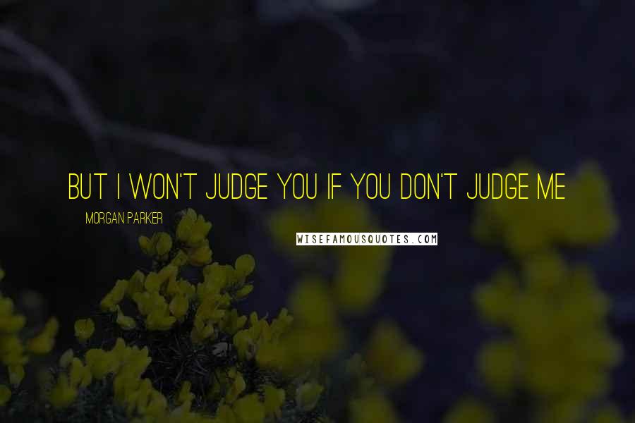 Morgan Parker Quotes: But I won't judge you if you don't judge me